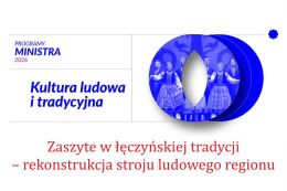 Realizujemy projekt pn. Zaszyte w łęczyńskiej tradycji – rekonstrukcja stroju ludowego regionu 